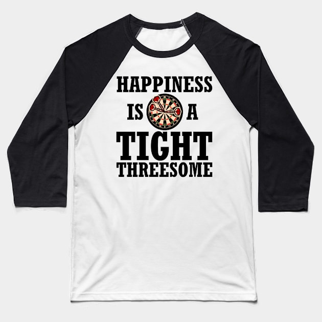 Darts happiness is a tight threesome Funny Gift Baseball T-Shirt by MrTeee